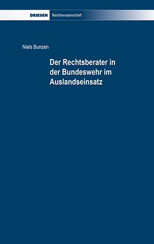 Niels Bunzen: Der Rechtsberater in der Bundeswehr im Auslandseinsatz