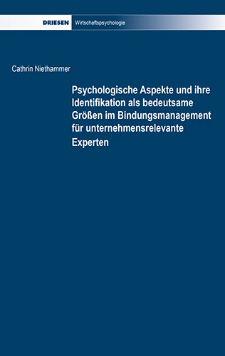Cathrin Niethammer: Psychologische Aspekte und ihre Identifikation als bedeutsame Größen im Bindungsmanagement für unternehmensrelevante Experte