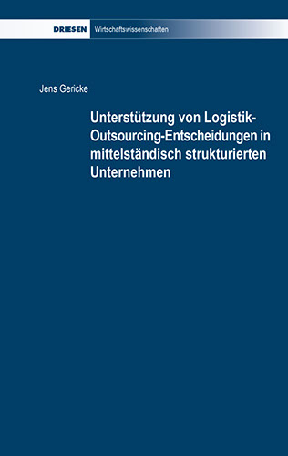 Jens Gericke: Unterstützung von Logistik-Outsourcing-Entscheidungen in mittelständisch strukturierten Unternehmen